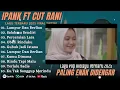 Download Lagu IPANK FEAT CUT RANI FULL ALBUM || TERBAIK 2025