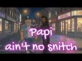 Papi ain t no Snitch - Animated