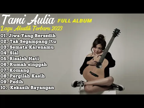 Download MP3 Tami Aulia Full Album 2023 - Jiwa Yang Bersedih || Lagu Akustik Terbaru 2023