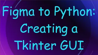 Figma to Python Creating a Tkinter GUI