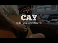 Lagu CAY - Khắc Hưng, Jimmi Nguyễn ( Guitar đệm + Cajon TungTic )