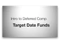 Intro to Deferred Comp Target Date Funds