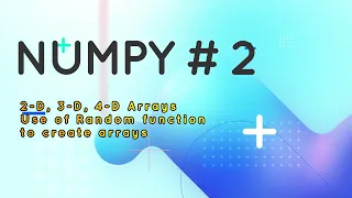 NUMPY 2 NUMPY 2-D 3-D 4-D Arrays Creation Numpy Array creates with Random function Urdu