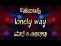 Lagu 『slowed』→  lonely way (rival \u0026 caravn)