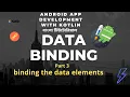DataBinding in Android part 3-Add DataBinding on data elements-Kotlin DataBinding Tutorial
