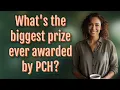 What s the biggest prize ever awarded by PCH