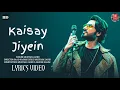 Download Lagu Mustafa Zahid - Kaisay Jiyein (LYRICS) Hum Jee Lenge | Murder 3