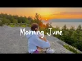 Download Lagu Morning June 🍃  Happy songs to start your day Playlist  - Live 24/7 - Radio