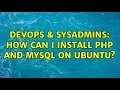 DevOps SysAdmins How can I install PHP and MySQL on Ubuntu