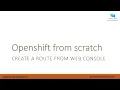 08-Openshift 4 from scratch UDEMY -Create a route from web console