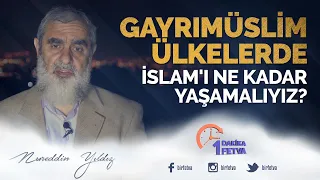 Gayrımüslim ülkelerde İslam'ı ne kadar yaşamalıyız?