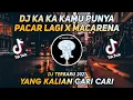 Download Lagu DJ KA KA KAMU PUNYA PACAR LAGI X MACARENA || TIK TOK VIRAL TERBARU 2021