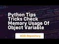 Python tips tricks check memory usage of object variable