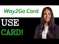 How To Use Way2Go Card 2025