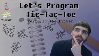 Programming Tic-Tac-Toe in Java Part Two - The Game Driver
