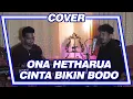 CINTA BIKIN BODO - ONA HETHARUA | Justy Aldrin \u0026 Maichel J (COVER)