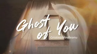 Ghost of You (Acoustic Version) – Cristina Movileanu
