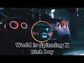 World Is Spinning X Rich Boy