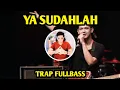 Download Lagu DJ TRAP BONDAN YA SUDAHLAH FULLBASS