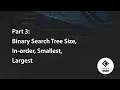 Part 3 Binary Search Tree Size In-order Smallest Largest