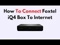 How To Connect Foxtel iQ4 Box To Internet