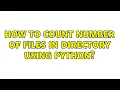 How to count number of files in directory using python