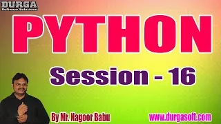 PYTHON tutorials Session - 16 by Mr Nagoor Babu On 23-01-2020 4PM