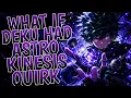 What If Deku Had Astro Kinesis Quirk Part 1