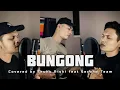 Download Lagu BUNGONG - NYAWOENG || COVERED BY TEUKU RISKI FEAT SECOND TEAM