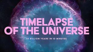 TIMELAPSE OF THE UNIVERSE:  13 Billion Years in 10 Minutes • Updated and Remastered