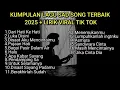 Download Lagu KUMPULAN LAGU SAD SONG TERBAIK 2025 + LIRIK LAGU VIRAL TIKTOK 2025  playlist lagu galau brutal viral