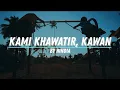 Download Lagu HINDIA - KAMI KHAWATIR, KAWAN LYRICS