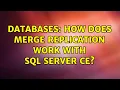 Databases How does merge replication work with SQL Server CE