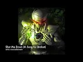 Shut Me Down [A Song for Brobot]