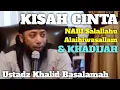 Download Lagu KISAH CINTA NABI Salallahu Alaihi wasallam DAN KHADIJAH - KHALID BASALAMAH