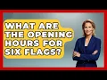 What Are The Opening Hours For Six Flags - The Family Getaway Guide