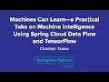 Machines Can Learn - a Practical Take on MI Using Spring Cloud Data Flow and TensorFlow