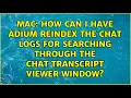 How can I have Adium reindex the chat logs for searching through the Chat Transcript Viewer window