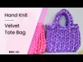 HAND KNIT A CHUNKY TOTE VELVET YARN