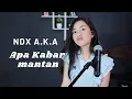 Lagu APA KABAR MANTAN  (@ndxakatv ) JOOX ORIGINAL  - MICHELA THEA COVER