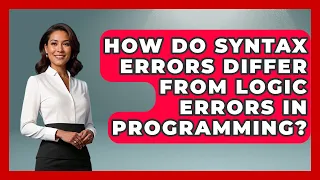 How Do Syntax Errors Differ From Logic Errors in Programming - Learn To Troubleshoot