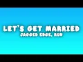 Jagged Edge - Let's Get Married (Lyrics) (Remix) ft. Run