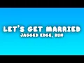 Lagu Jagged Edge - Let's Get Married (Lyrics) (Remix) ft. Run