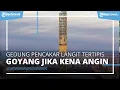 Melihat Gedung Pencakar Langit Tertipis di Dunia, Bergoyang di Udara saat Tertiup Angin