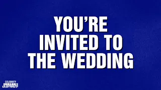 You're Invited to the Wedding  | Category | CELEBRITY JEOPARDY!