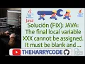 Solucion FIX Java The final local variable XXX cannot be assigned It must be blank and not
