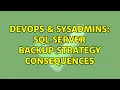DevOps SysAdmins SQL Server backup strategy consequences