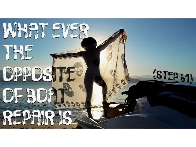 Whatever the Opposite of Boat Repair is — Sailing Uma [Step 61]