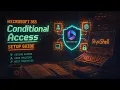 Microsoft 365 Conditional Access Setup Guide - Step by Step Tutorial