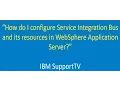 How to configure Service Int Bus and resources in WebSphere App Server